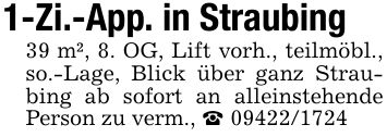 1-Zi.-App. in Straubing39 m², 8. OG, Lift vorh., teilmöbl., so.-Lage, Blick über ganz Straubing ab sofort an alleinstehende Person zu verm., _ ***