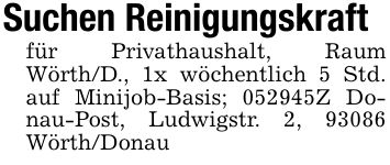 Suchen Reinigungskraftfür Privathaushalt, Raum Wörth/D., 1x wöchentlich 5 Std. auf Minijob-Basis; ***Z Donau-Post, Ludwigstr. 2, 93086 Wörth/Donau