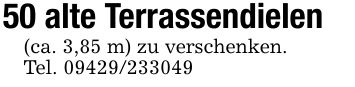 50 alte Terrassendielen(ca. 3,85 m) zu verschenken.Tel. ***