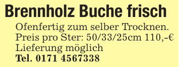 Brennholz Buche frisch Ofenfertig zum selber Trocknen. Preis pro Ster: ***cm 110,-€ Lieferung möglich Tel. ***