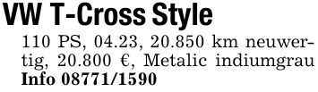 VW T-Cross Style110 PS, 04.23, 20.850 km neuwertig, 20.800 €, Metalic indiumgrau Info ***