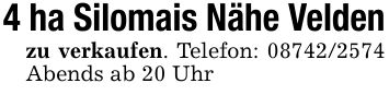 4 ha Silomais Nähe Veldenzu verkaufen. Telefon: *** Abends ab 20 Uhr