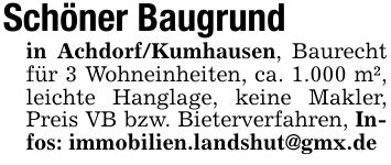 Schöner Baugrund in Achdorf/Kumhausen, Baurecht für 3 Wohneinheiten, ca. 1.000 m², leichte Hanglage, keine Makler, Preis VB bzw. Bieterverfahren, Infos: immobilien.landshut@gmx.de