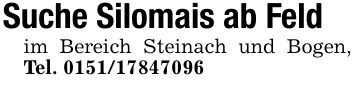 Suche Silomais ab Feldim Bereich Steinach und Bogen, Tel. ***