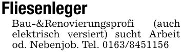 FliesenlegerBau-&Renovierungsprofi (auch elektrisch versiert) sucht Arbeit od. Nebenjob. Tel. ***
