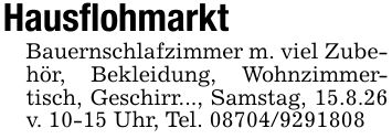 HausflohmarktBauernschlafzimmer m. viel Zubehör, Bekleidung, Wohnzimmertisch, Geschirr..., Samstag, 15.8.26 v. 10-15 Uhr, Tel. ***
