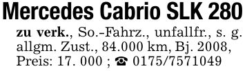 Mercedes Cabrio SLK 280zu verk., So.-Fahrz., unfallfr., s. g. allgm. Zust., 84.000 km, Bj. 2008, Preis: 17. 000 ; _ ***