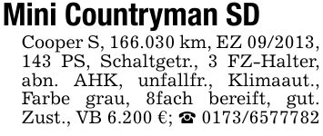 Mini Countryman SDCooper S, 166.030 km, EZ ***, 143 PS, Schaltgetr., 3 FZ-Halter, abn. AHK, unfallfr., Klimaaut., Farbe grau, 8fach bereift, gut. Zust., VB 6.200 €; _ ***