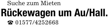 Suche zum MietenRückewagen um Au/Hall._ ***