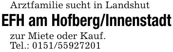 Arztfamilie sucht in LandshutEFH am Hofberg/Innenstadtzur Miete oder Kauf.Tel.: ***