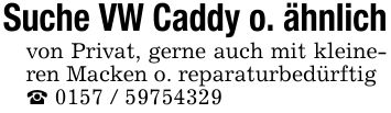 Suche VW Caddy o. ähnlichvon Privat, gerne auch mit kleineren Macken o. reparaturbedürftig_ ***