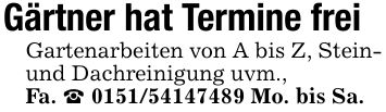 Gärtner hat Termine freiGartenarbeiten von A bis Z, Stein- und Dachreinigung uvm.,Fa. _ *** Mo. bis Sa.