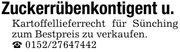 Zuckerrübenkontigent u.Kartoffellieferrecht für Sünching zum Bestpreis zu verkaufen._ ***