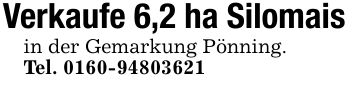 Verkaufe 6,2 ha Silomaisin der Gemarkung Pönning.Tel. ***