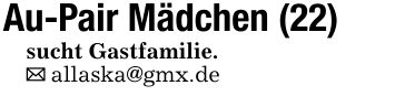 Au-Pair Mädchen (22)sucht Gastfamilie. _ allaska@gmx.de