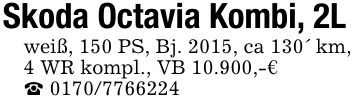 Skoda Octavia Kombi, 2L weiß, 150 PS, Bj. 2015, ca 130' km, 4 WR kompl., VB 10.900,-€ _ ***