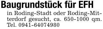 Baugrundstück für EFHin Roding-Stadt oder Roding-Mitterdorf gesucht, ca. *** qm. Tel. ***