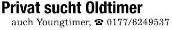 Privat sucht Oldtimerauch Youngtimer, _ ***