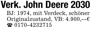 Verk. John Deere 2030BJ: 1974, mit Verdeck, schönerOriginalzustand, VB: 4.900,--€_ ***