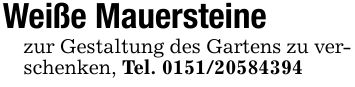 Weiße Mauersteinezur Gestaltung des Gartens zu verschenken, Tel. ***