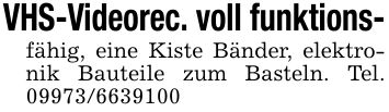 VHS-Videorec. voll funktions-fähig, eine Kiste Bänder, elektronik Bauteile zum Basteln. Tel. ***