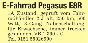 E-Fahrrad Pegasus E8R1A Zustand, geprüft vom Fahrradhändler, 2 J. alt, 250 km, 500 Watt, 8-Gang Nabenschaltung, für Erwachsene, immer trocken gestanden, VB 1.390,- €.Tel. ***
