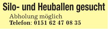 Silo- und Heuballen gesucht Abholung möglich Telefon: ***