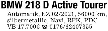 BMW 218 D Active Tourer Automatik, EZ ***, 56000 km, silbermetallic, Navi, RFK, PDC VB 17.700€ _ ***