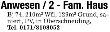 Anwesen / 2 - Fam. Haus Bj 74, 210m² Wfl, 129m² Grund, saniert, PV, in Oberschneiding, Tel. ***