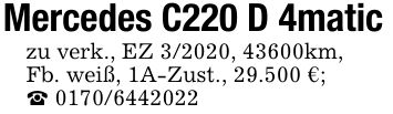 Mercedes C220 D 4maticzu verk., EZ 3/2020, 43600km,Fb. weiß, 1A-Zust., 29.500 €;_ ***