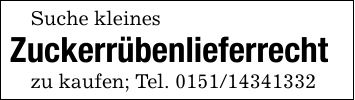 Suche kleinesZuckerrübenlieferrechtzu kaufen; Tel. ***