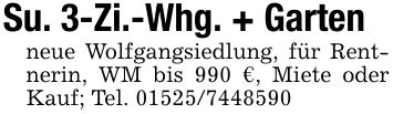 Su. 3-Zi.-Whg. + Gartenneue Wolfgangsiedlung, für Rentnerin, WM bis 990 €, Miete oder Kauf; Tel. ***