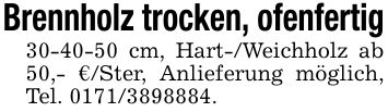 Brennholz trocken, ofenfertig*** cm, Hart-/Weichholz ab 50,- €/Ster, Anlieferung möglich, Tel. ***.