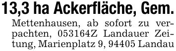 13,3 ha Ackerfläche , Gem.Mettenhausen, ab sofort zu verpachten, ***Z Landauer Zeitung, Marienplatz 9, 94405 Landau