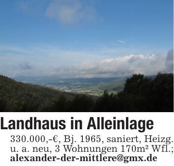 Landhaus in Alleinlage 330.000,-€, Bj. 1965, saniert, Heizg. u. a. neu, 3 Wohnungen 170m² Wfl.; alexander-der-mittlere@gmx.de