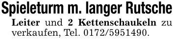 Spieleturm m. langer RutscheLeiter und 2 Kettenschaukeln zu verkaufen, Tel. ***.