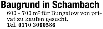 Baugrund in Schambach*** m² für Bungalow von privat zu kaufen gesucht.Tel. ***