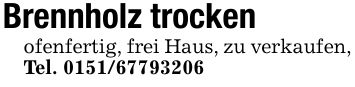 Brennholz trockenofenfertig, frei Haus, zu verkaufen, Tel. ***
