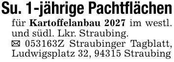 Su. 1-jährige Pachtflächenfür Kartoffelanbau 2027 im westl. und südl. Lkr. Straubing._ ***Z Straubinger Tagblatt, Ludwigsplatz 32, 94315 Straubing