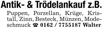 Antik- & Trödelankauf z.B.Puppen, Porzellan, Krüge, Kristall, Zinn, Besteck, Münzen, Modeschmuck _ *** Walter