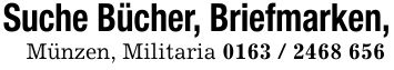 Suche Bücher, Briefmarken,Münzen, Militaria ***