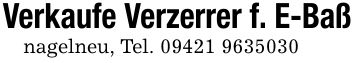 Verkaufe Verzerrer f. E-Baßnagelneu, Tel. ***