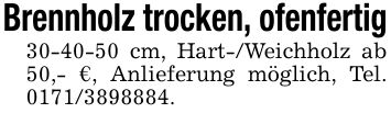 Brennholz trocken, ofenfertig *** cm, Hart-/Weichholz ab 50,- €, Anlieferung möglich, Tel. ***.