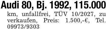 Audi 80, Bj. 1992, 115.000km, unfallfrei, TÜV ***, zu verkaufen, Preis: 1.500,-€, Tel. ***