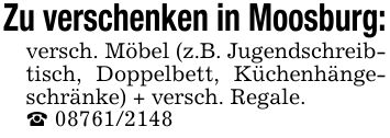 Zu verschenken in Moosburg:versch. Möbel (z.B. Jugendschreibtisch, Doppelbett, Küchenhängeschränke) + versch. Regale._ ***