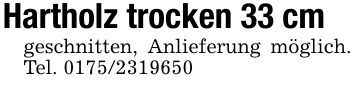Hartholz trocken 33 cmgeschnitten, Anlieferung möglich. Tel. ***
