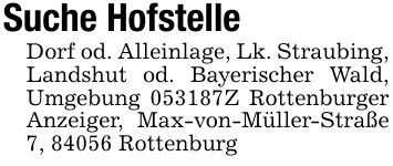 Suche HofstelleDorf od. Alleinlage, Lk. Straubing, Landshut od. Bayerischer Wald, Umgebung ***Z Rottenburger Anzeiger, Max-von-Müller-Straße 7, 84056 Rottenburg