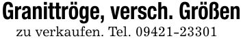 Granittröge, versch. Größenzu verkaufen. Tel. ***