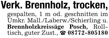Verk. Brennholz, trocken,gespalten, 1 m od. geschnitten im Umkr. Mall./Laberw./Schierling u. Brennholzkreissäge Posch, Rolltisch, guter Zust., _ ***