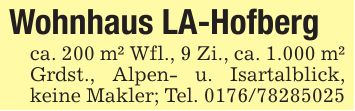 Wohnhaus LA-Hofbergca. 200 m² Wfl., 9 Zi., ca. 1.000 m² Grdst., Alpen- u. Isartalblick, keine Makler; Tel. ***
